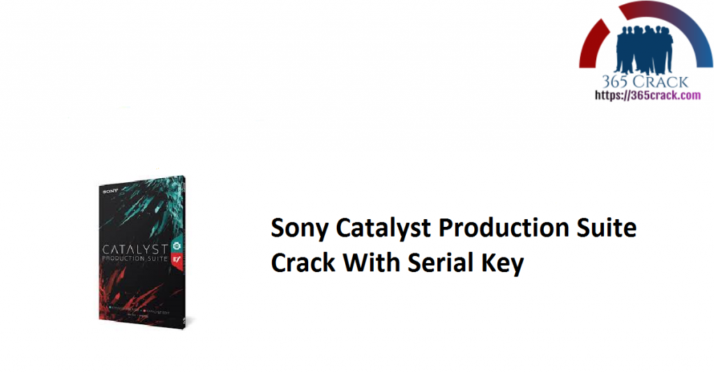 Sony Catalyst Production Suite 2019.1 Crack  - Crack Key For U