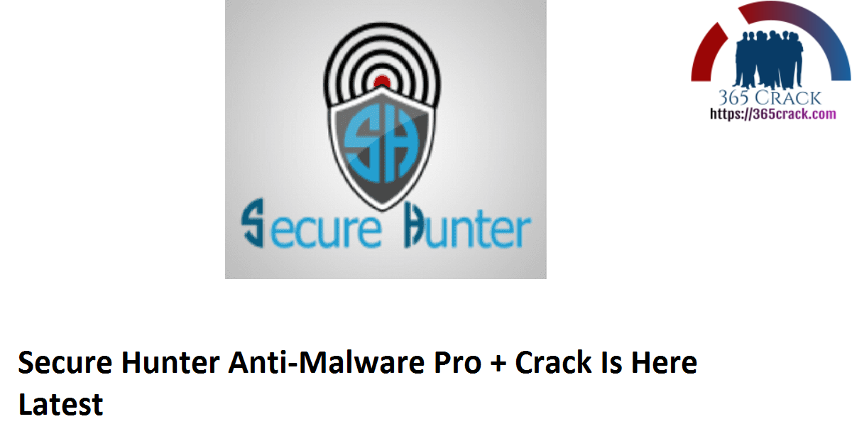 Secure Hunter Anti-Malware Pro + Crack Is Here Latest