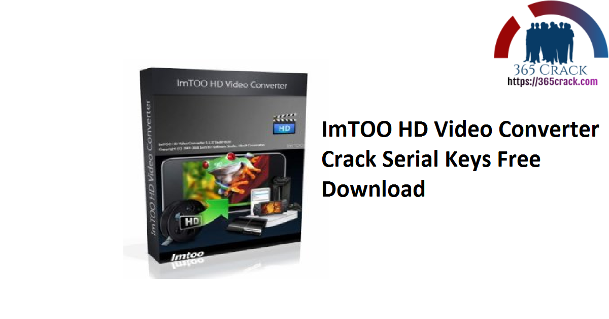 ImTOO HD Video Converter Crack Serial Keys Free Download