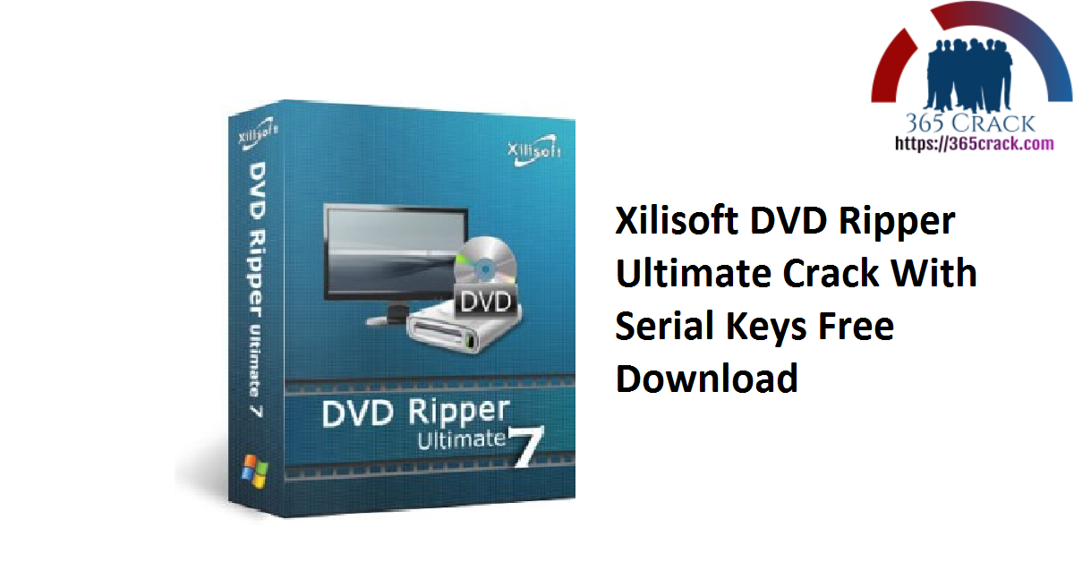 Xilisoft DVD Ripper Ultimate Crack With Serial Keys Free Download