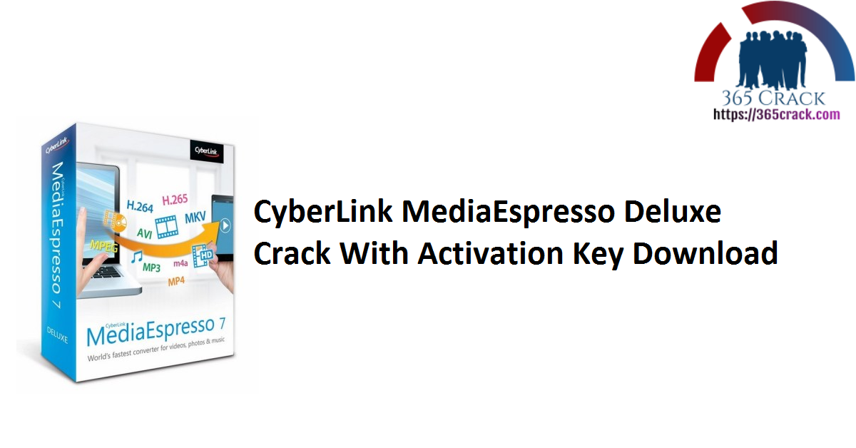CyberLink MediaEspresso Deluxe Crack With Activation Key Download