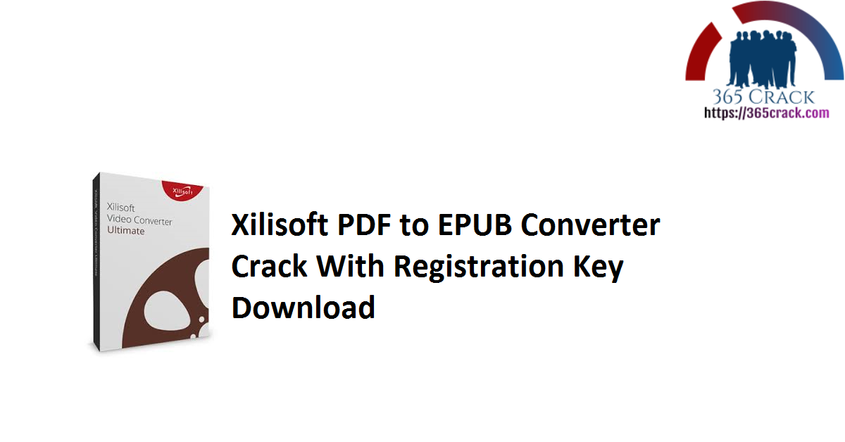 Xilisoft PDF to EPUB Converter Crack With Registration Key Download