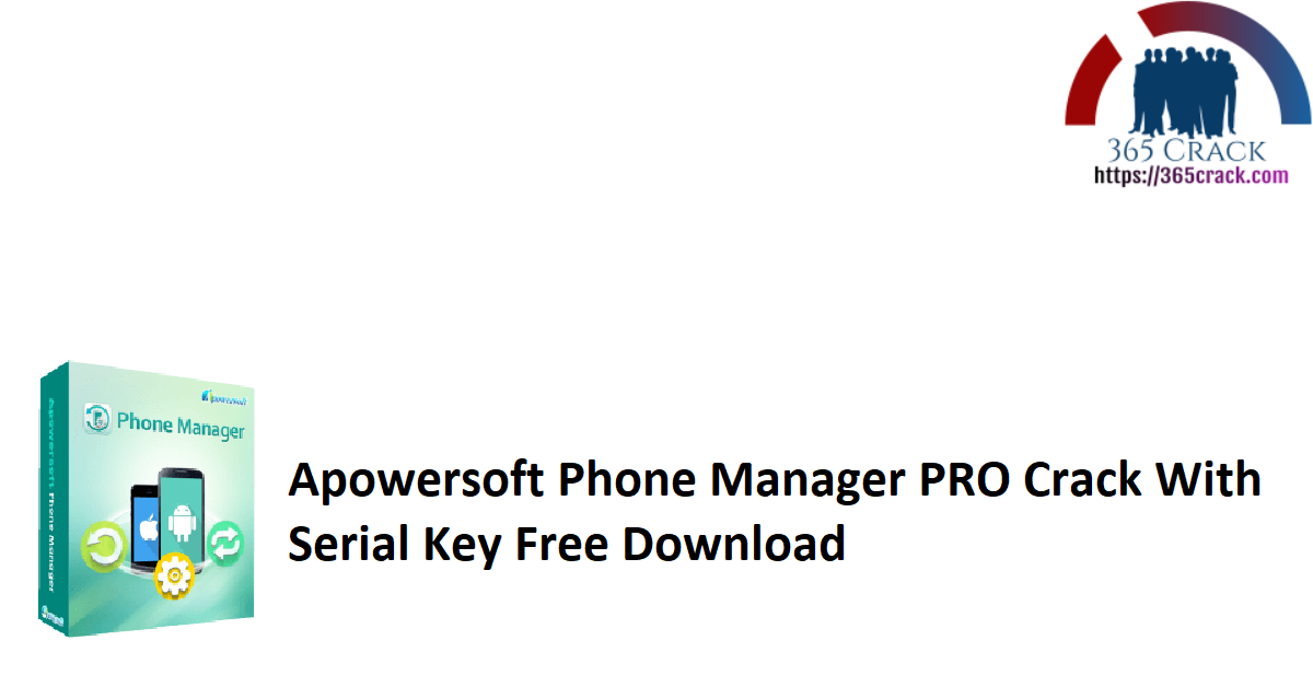 Apowersoft Phone Manager PRO Crack With Serial Key Free Download