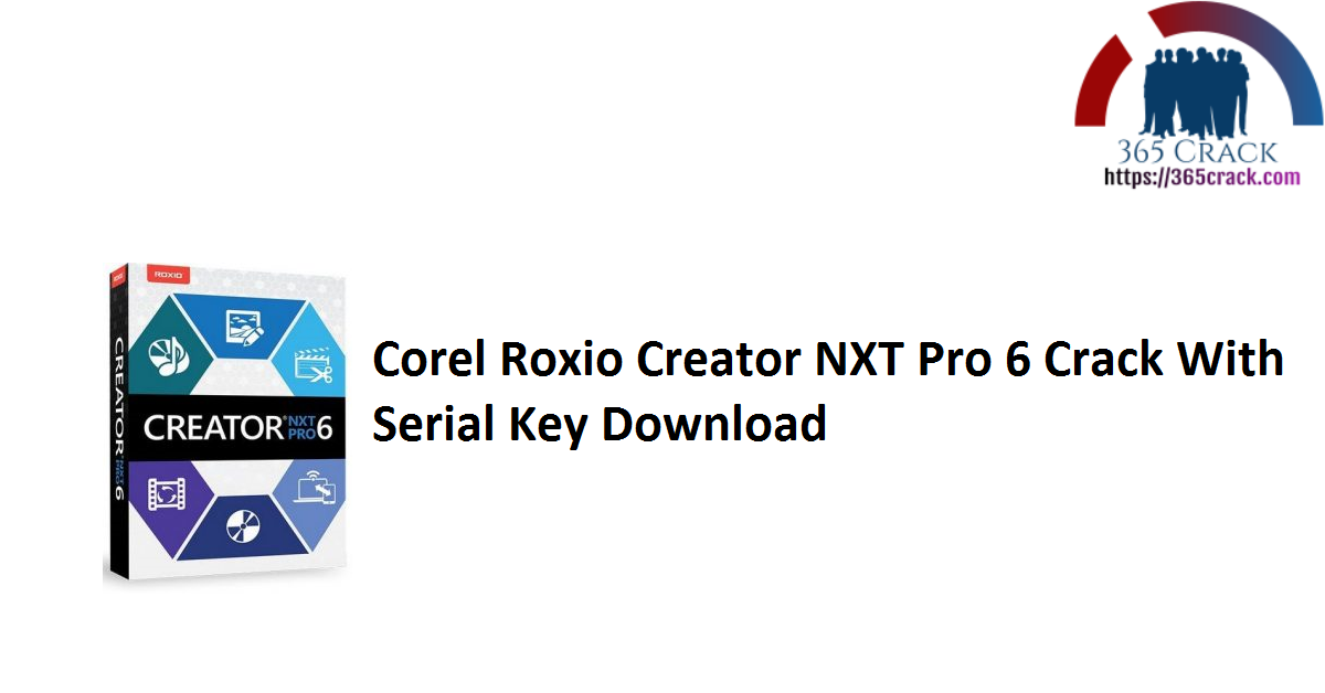 Corel Roxio Creator NXT Pro 6 Crack With Serial Key Download