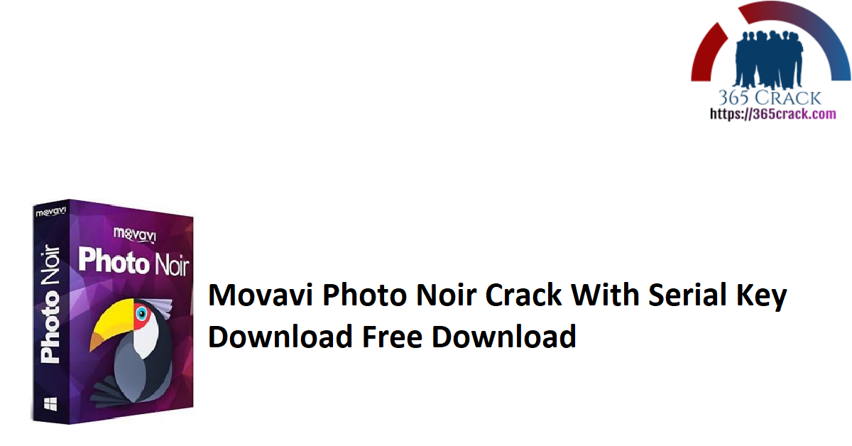Movavi Photo Noir Crack With Serial Key Download Free Download