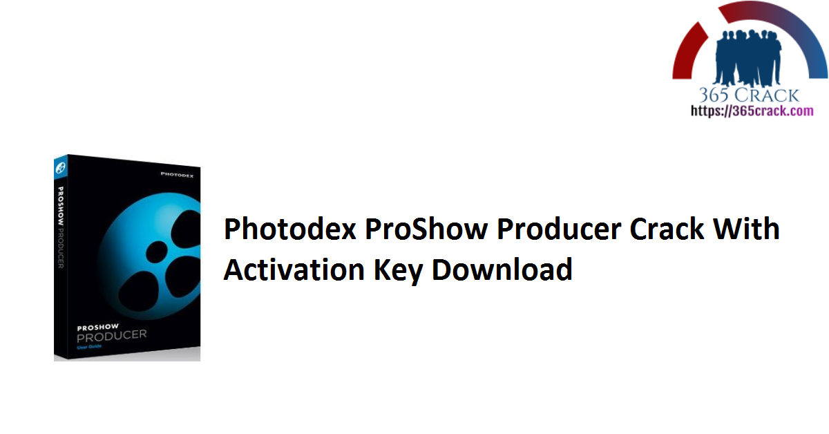 Photodex ProShow Producer Crack With Activation Key Download