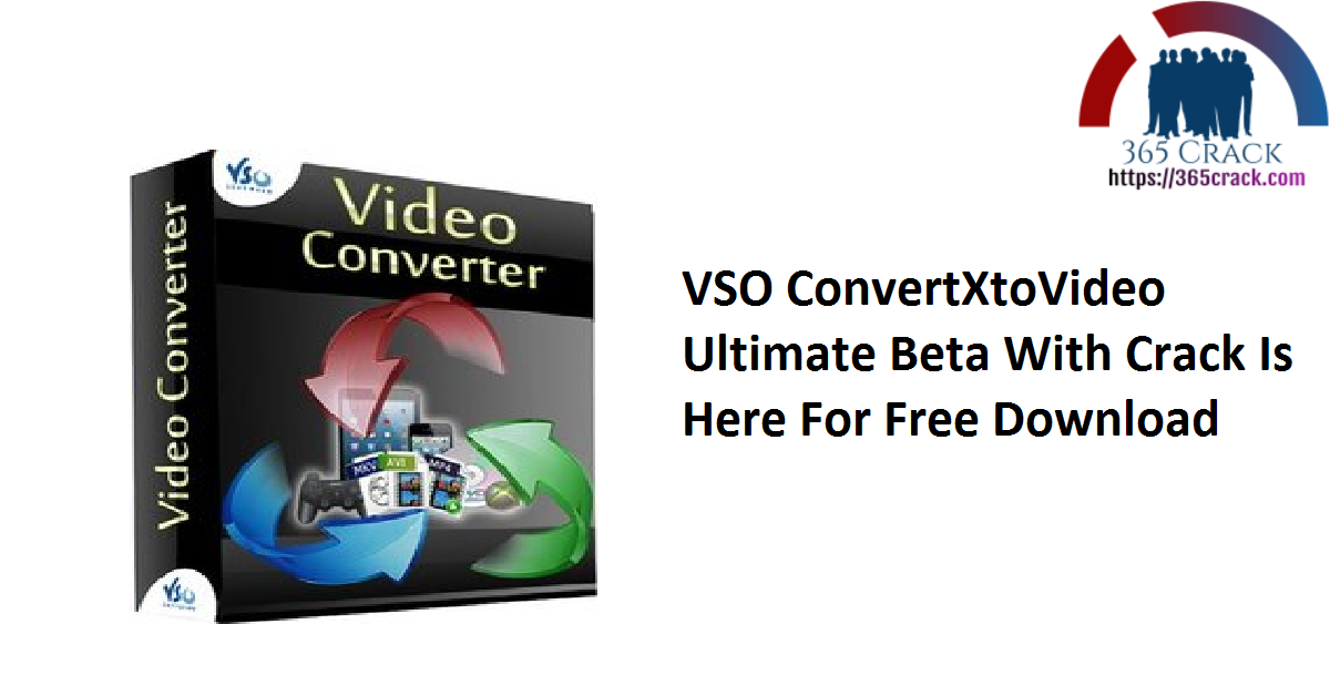 VSO ConvertXtoVideo Ultimate Beta With Crack Is Here For Free Download