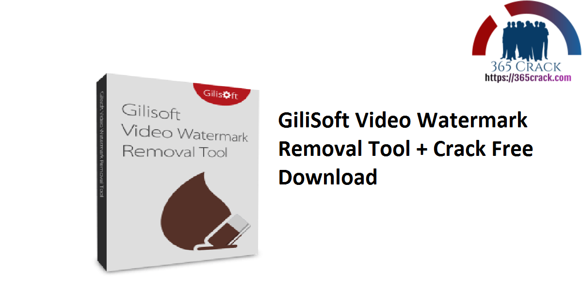 GiliSoft Video Watermark Removal Tool + Crack Free Download