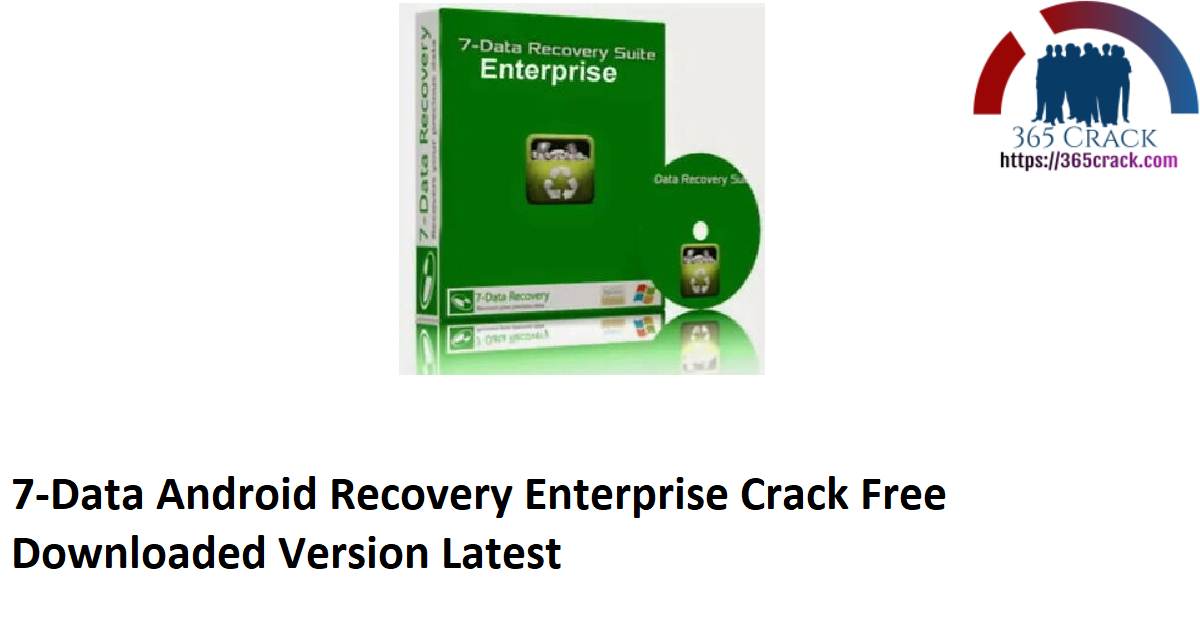 7-Data Android Recovery Enterprise Crack Free Downloaded Version Latest