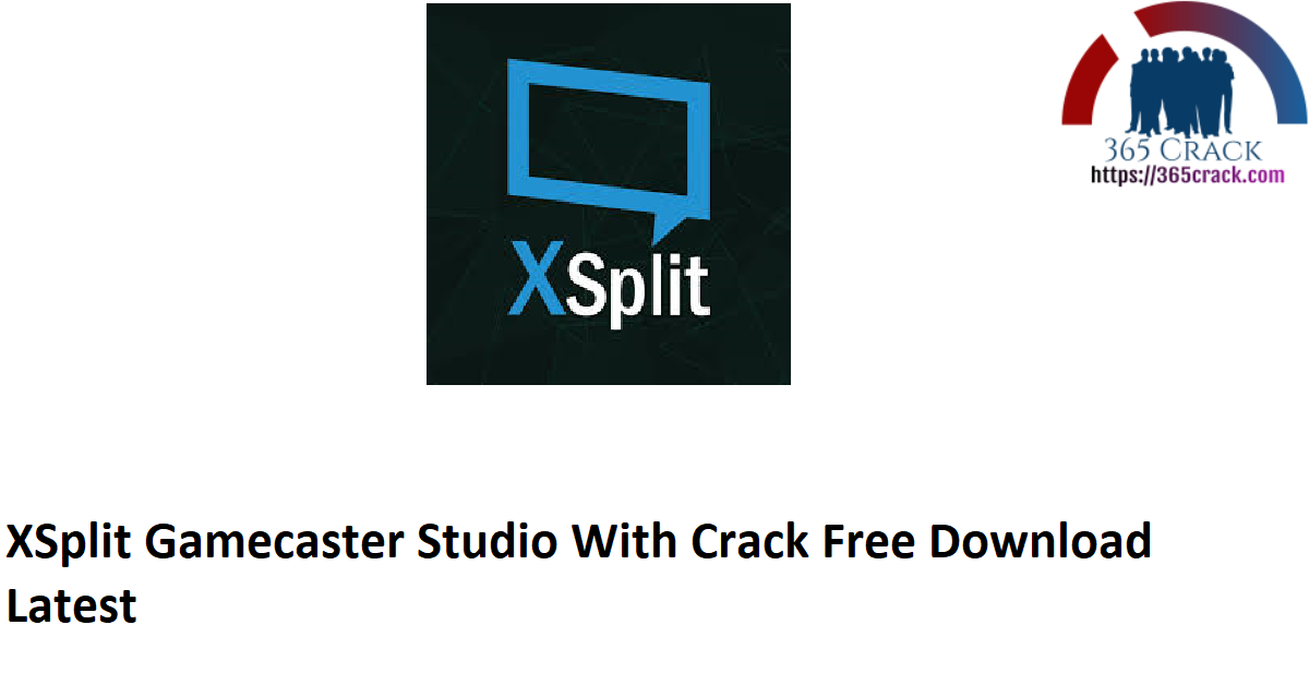 XSplit Gamecaster Studio With Crack Free Download Latest