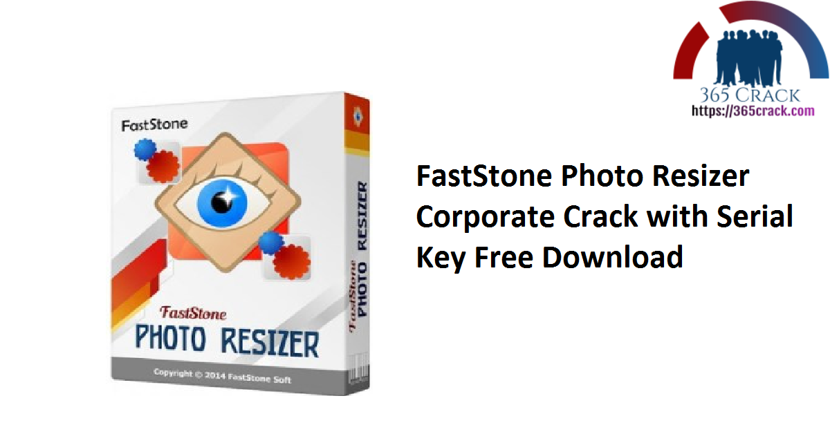 FastStone Photo Resizer Corporate Crack with Serial Key Free Download