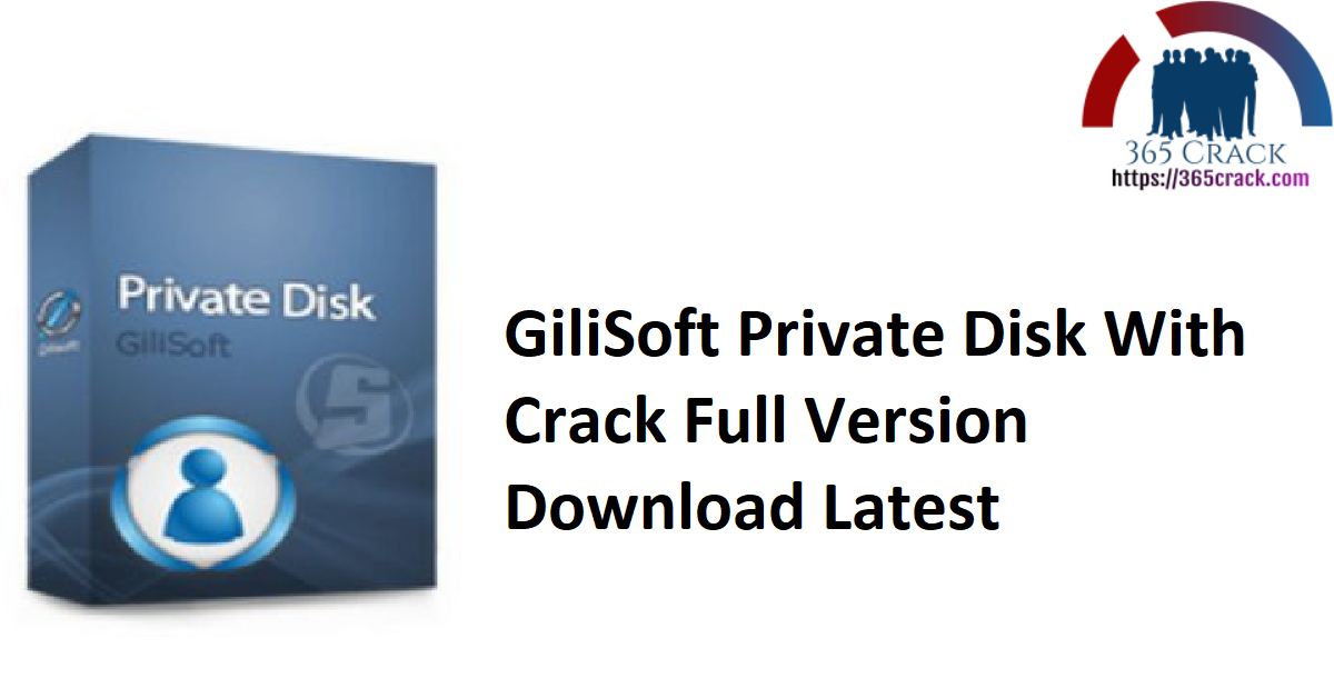 GiliSoft Private Disk With Crack Full Version Download Latest