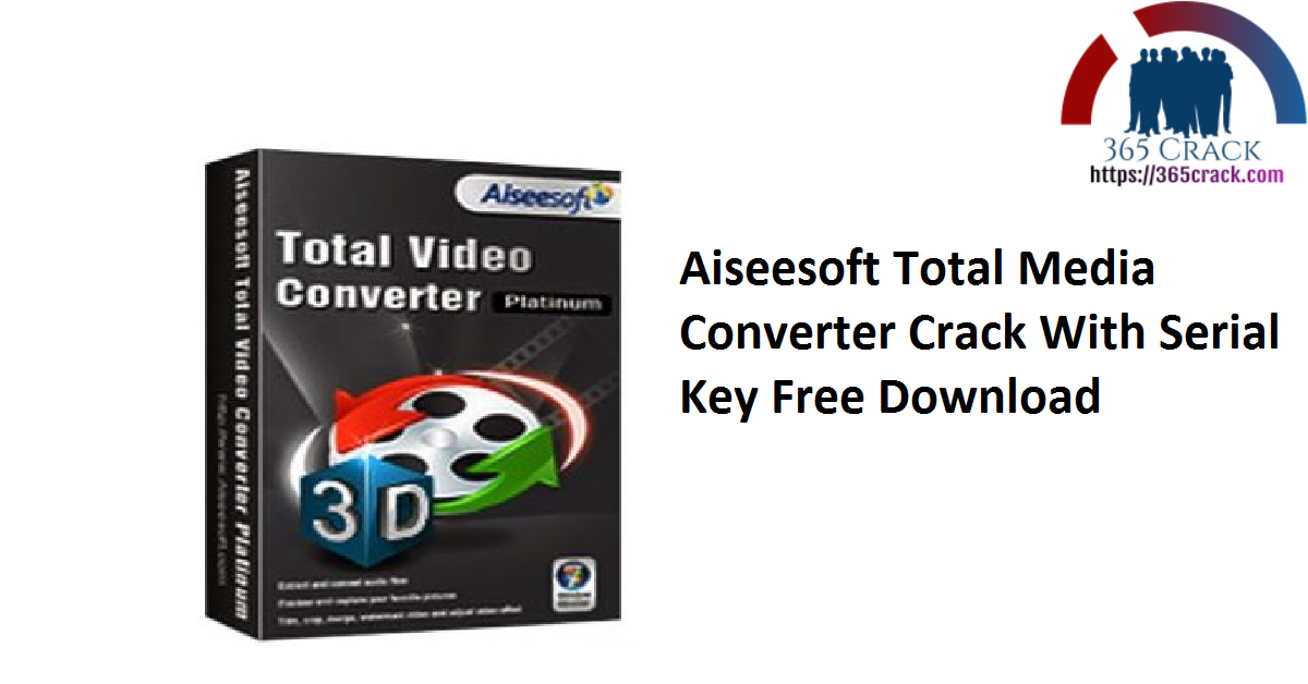 Aiseesoft Total Media Converter Crack With Serial Key Free Download