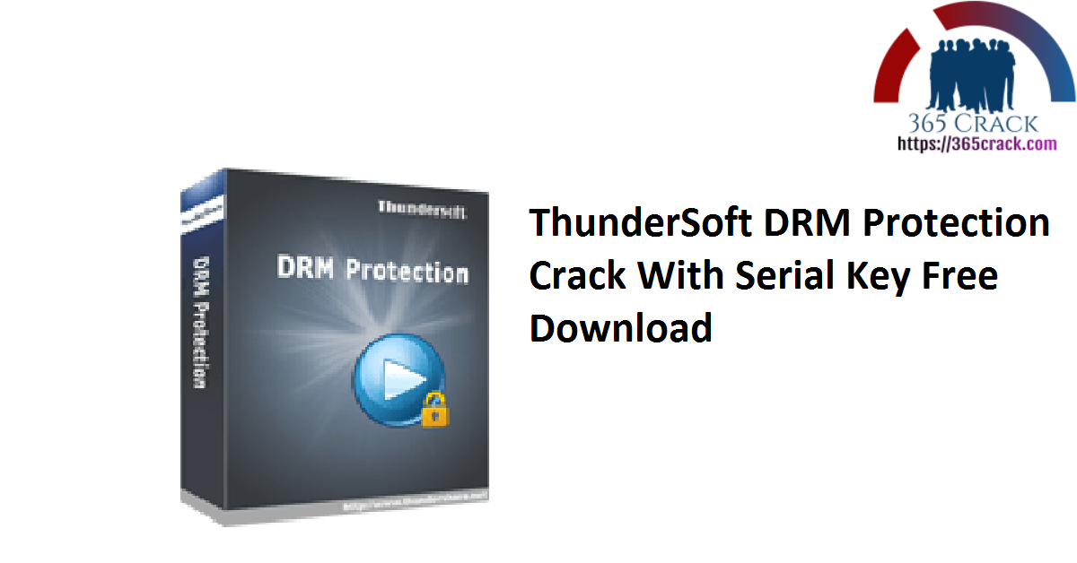 ThunderSoft DRM Protection Crack With Serial Key Free Download
