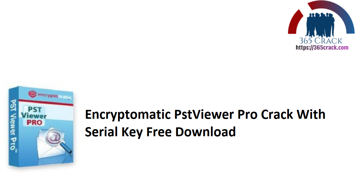 Encryptomatic PstViewer Pro Crack With Serial Key Free Download
