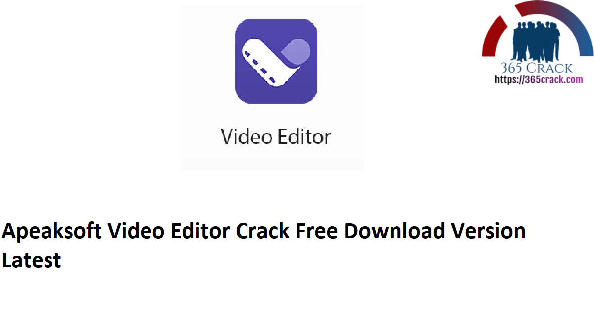 Apeaksoft Video Editor Crack Free Download Version Latest