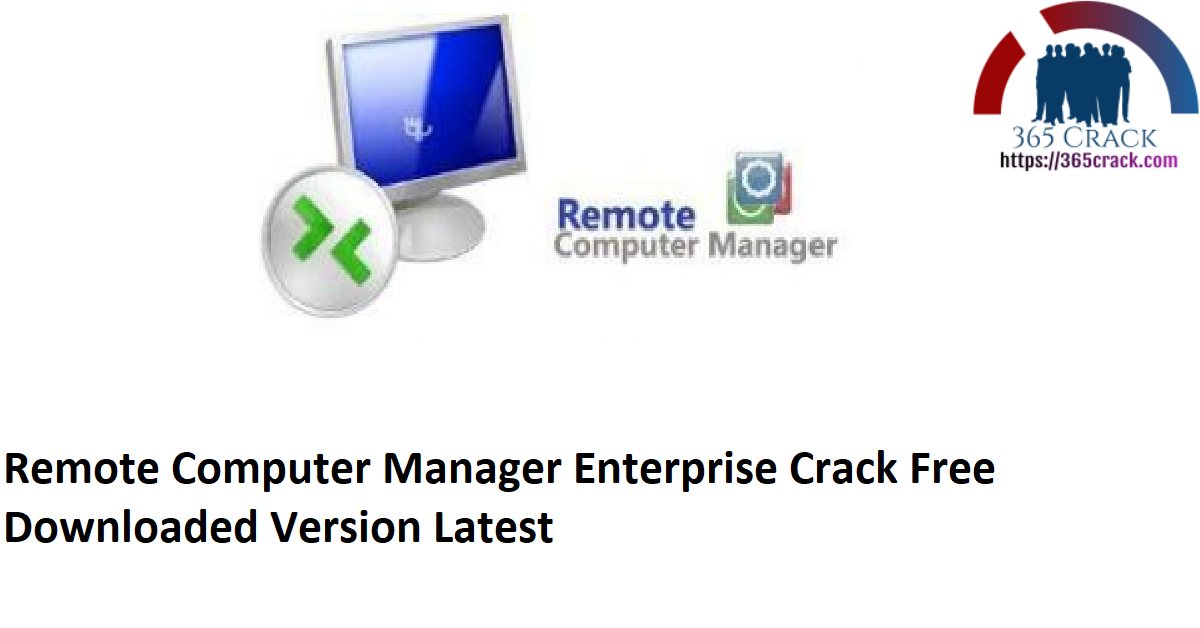 Remote Computer Manager Enterprise Crack Free Downloaded Version Latest