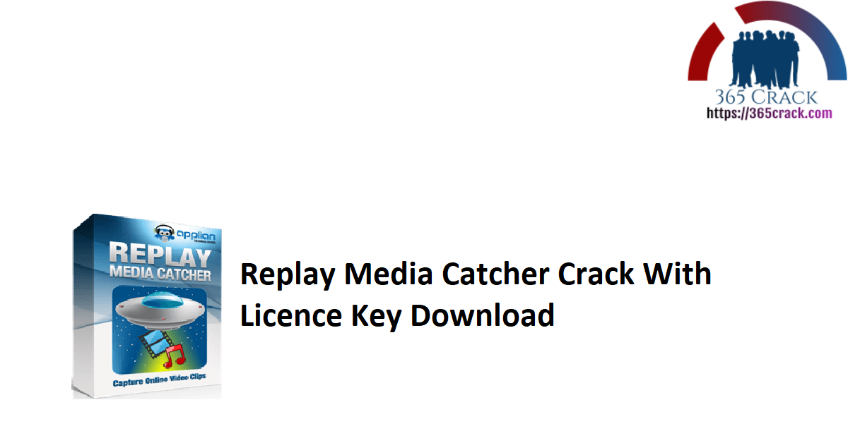 Replay Media Catcher Crack With Licence Key Download