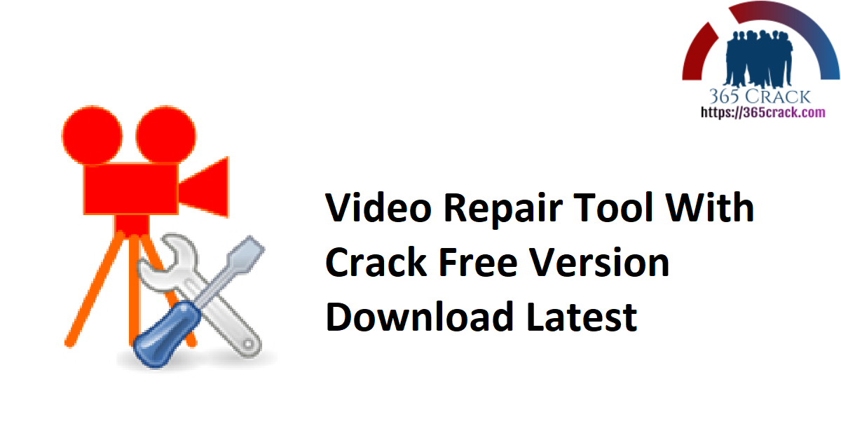 Video Repair Tool With Crack Free Version Download Latest