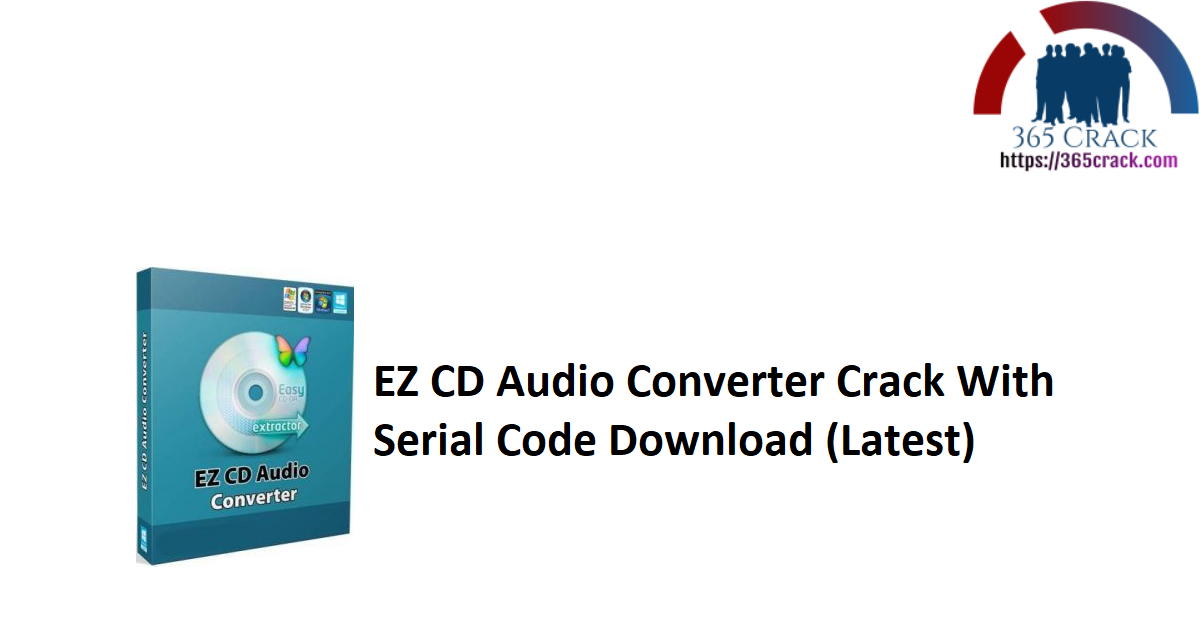 EZ CD Audio Converter Crack With Serial Code Download (Latest)