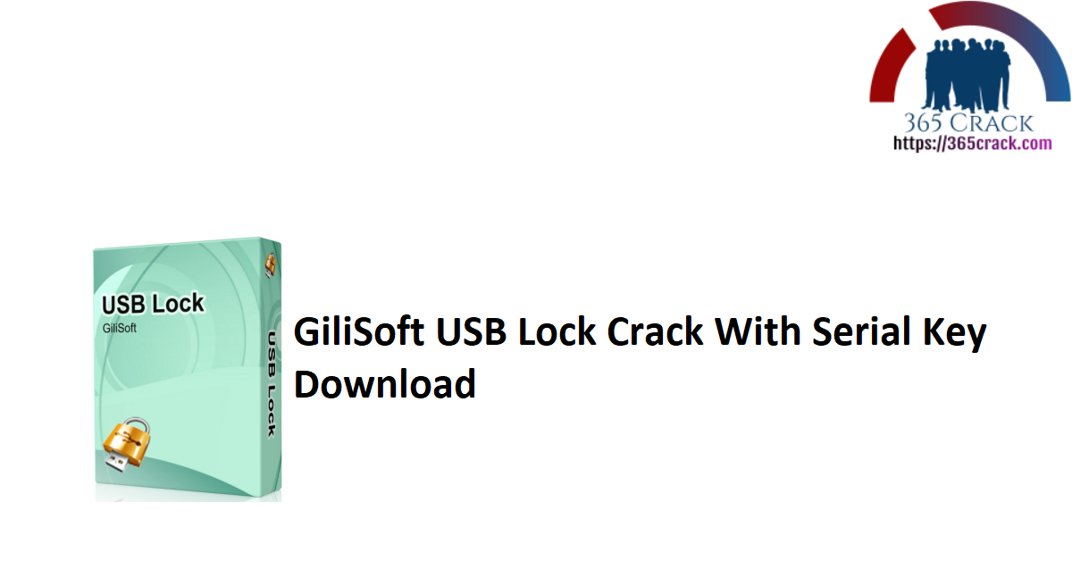 GiliSoft USB Lock Crack With Serial Key Download