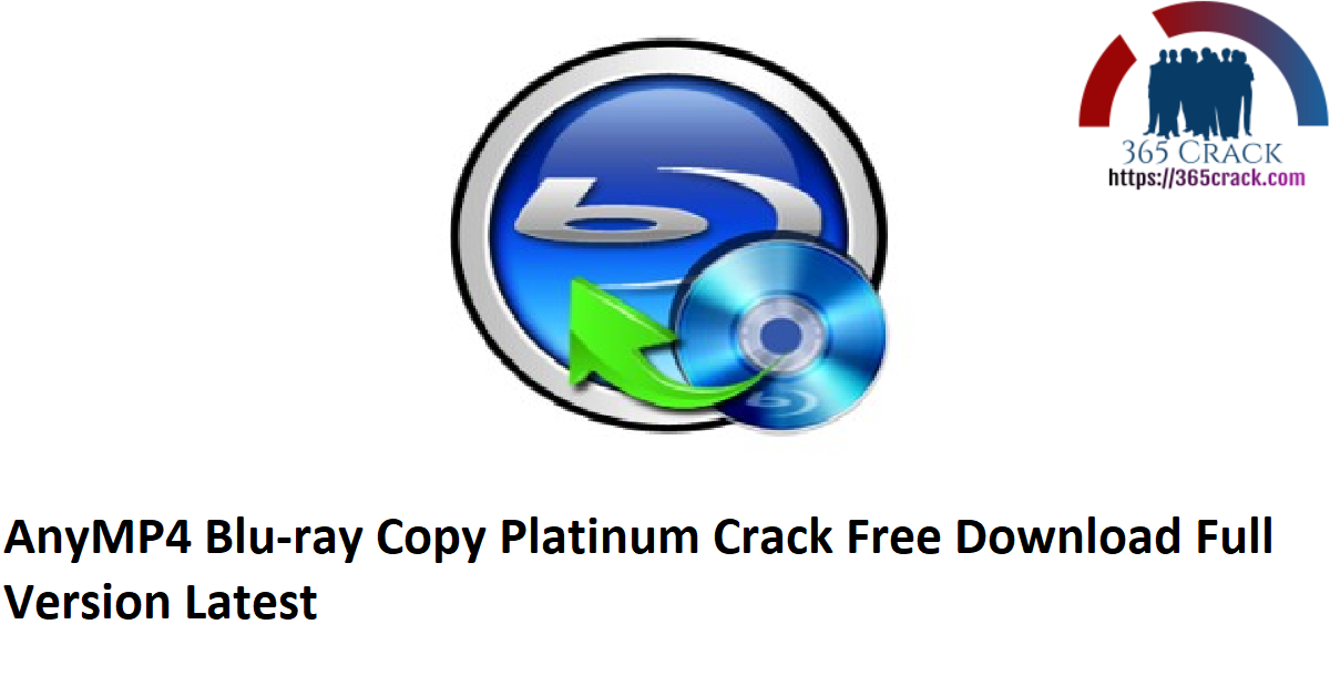 AnyMP4 Blu-ray Copy Platinum Crack Free Download Full Version Latest