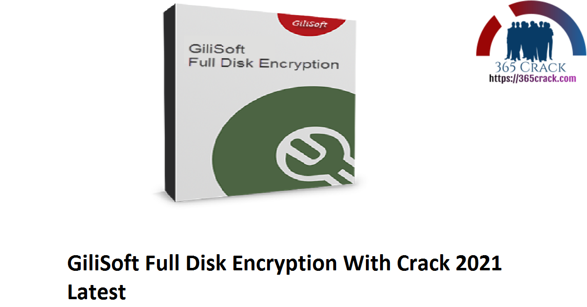 GiliSoft Full Disk Encryption With Crack 2021 Latest
