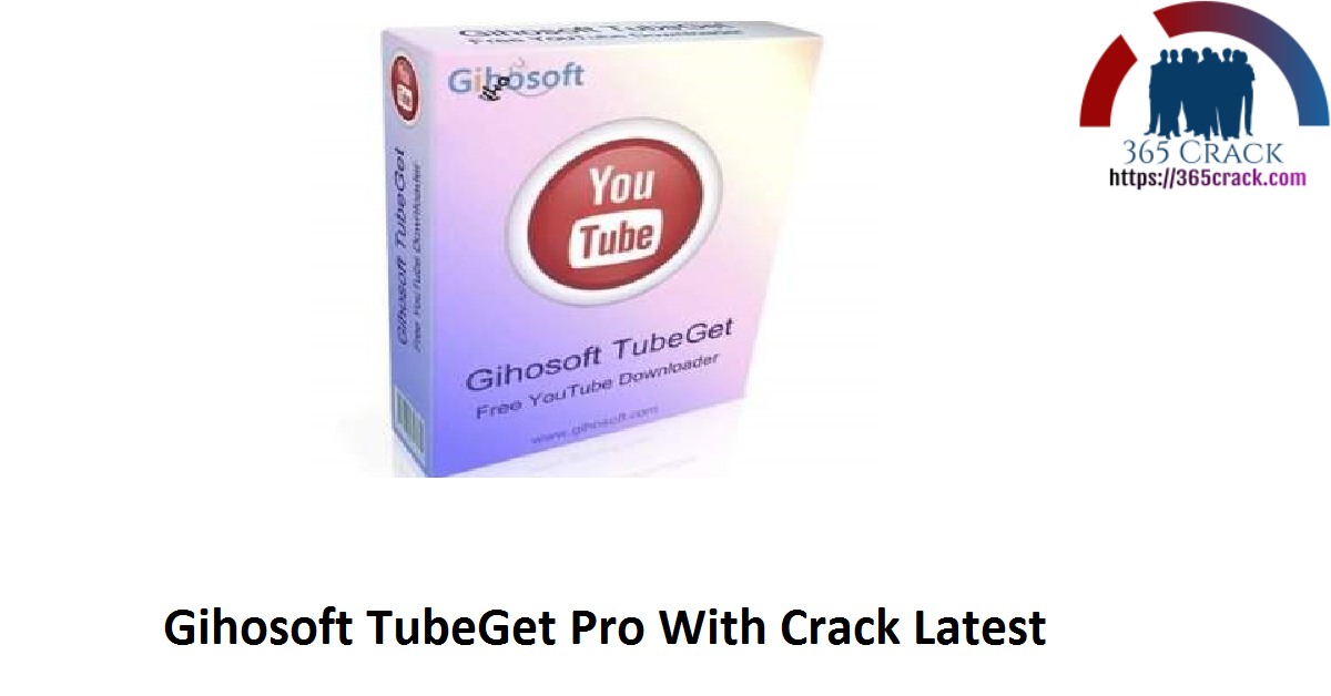 Gihosoft TubeGet Pro With Crack Latest