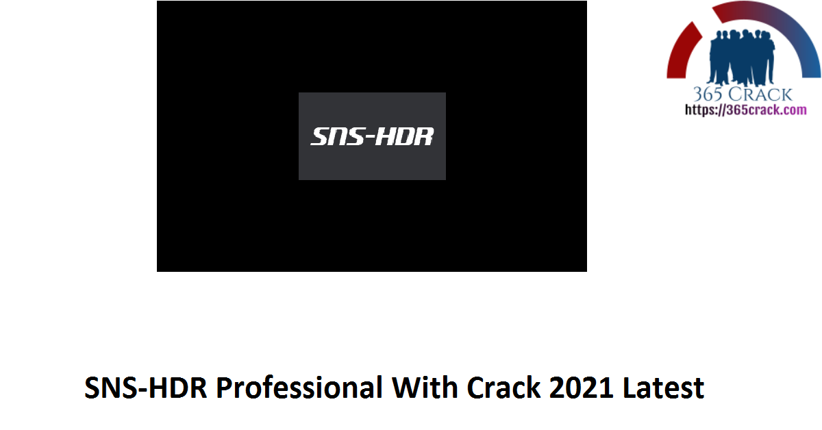 SNS-HDR Professional With Crack 2021 Latest