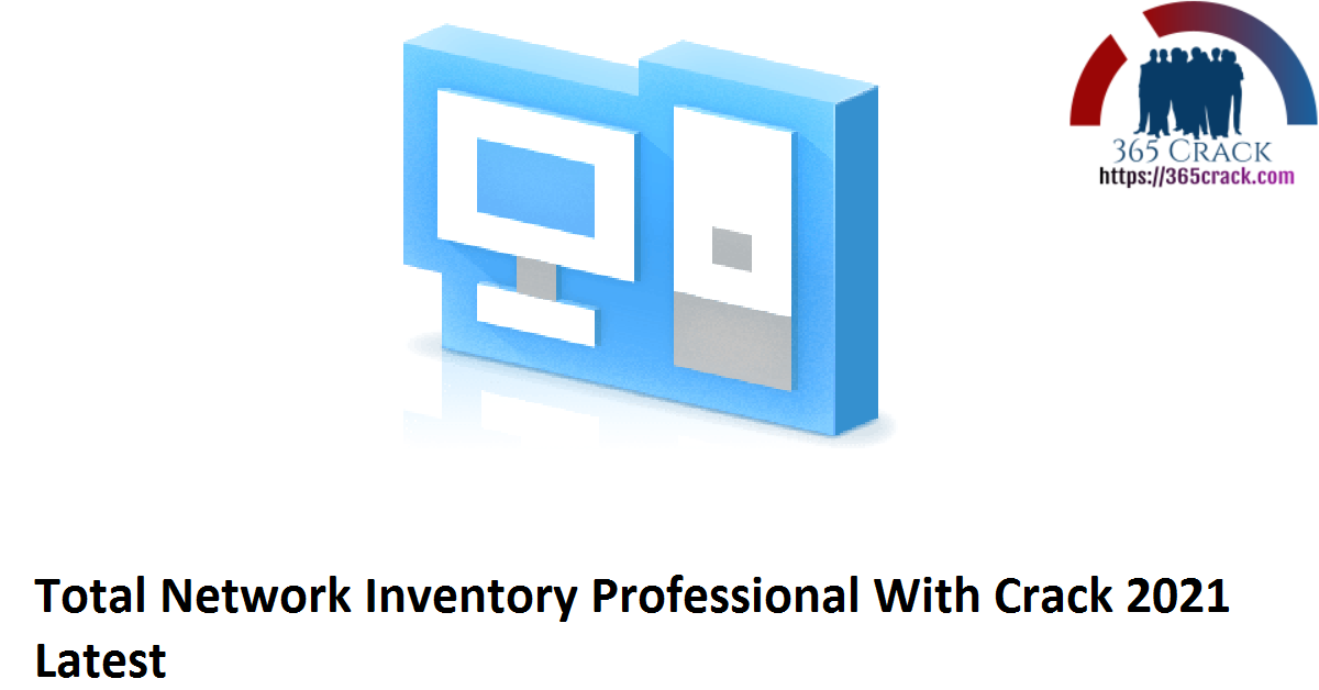 Total Network Inventory Professional With Crack 2021 Latest