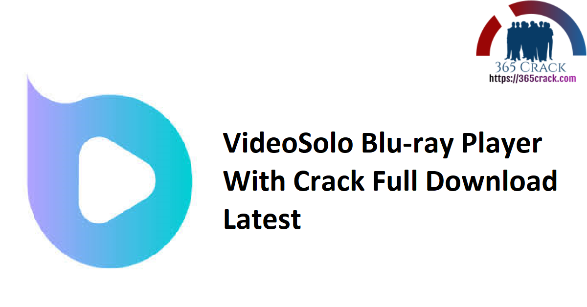 VideoSolo Blu-ray Player With Crack Full Download Latest