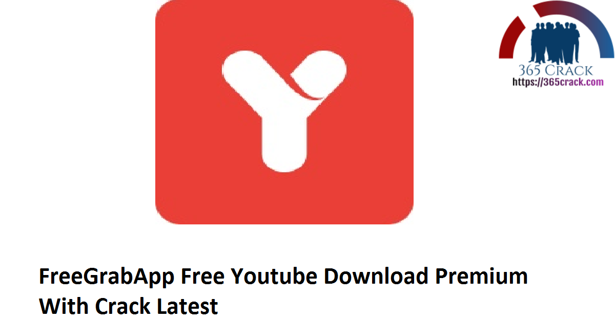 FreeGrabApp Free Youtube Download Premium With Crack Latest