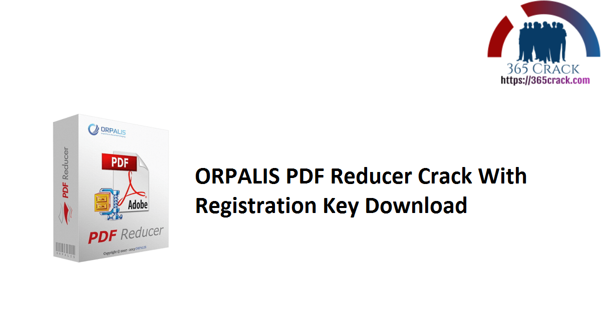 ORPALIS PDF Reducer Crack With Registration Key Download