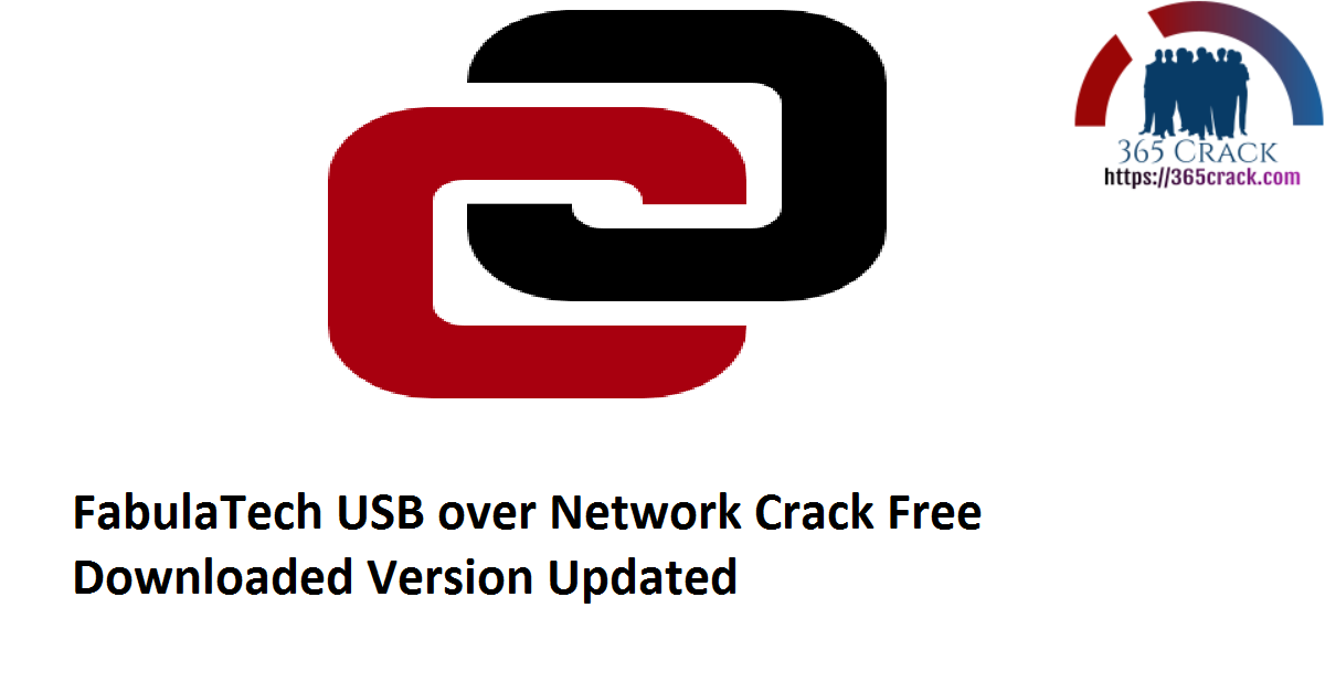 FabulaTech USB over Network 6.0.4.3 Crack Free Downloaded Version 2021 {Updated}