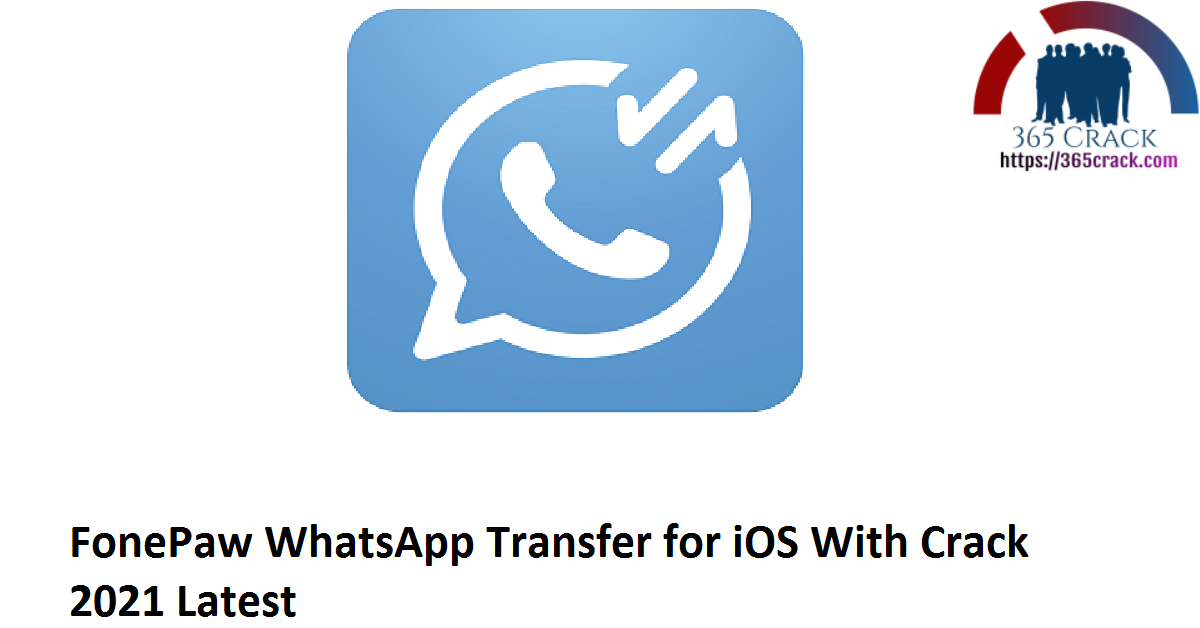 FonePaw WhatsApp Transfer for iOS With Crack 2021 Latest