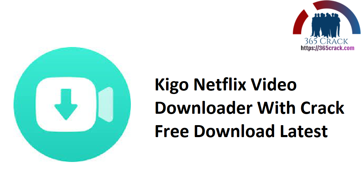 Kigo Netflix Video Downloader With Crack Free Download Latest