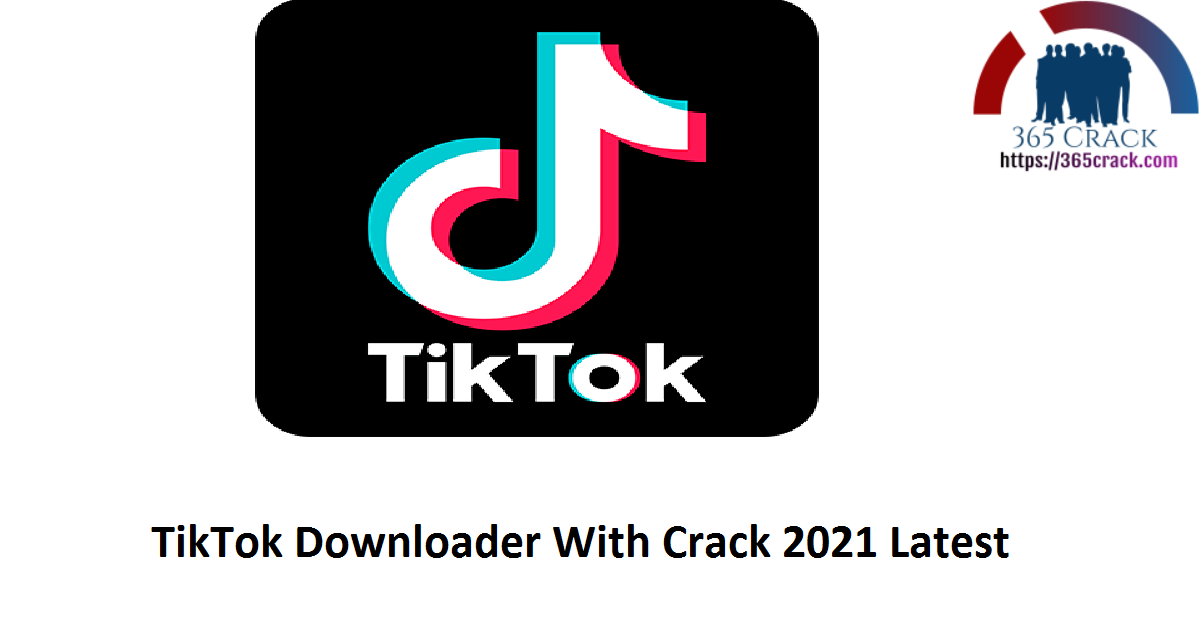 TikTok Downloader With Crack 2021 Latest