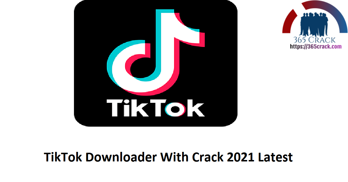 TikTok Downloader 3.3.2 With Crack[2022] - 365Crack