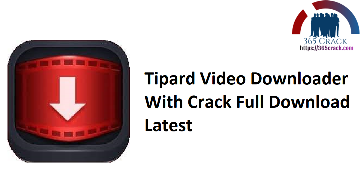 Tipard Video Downloader With Crack Full Download Latest
