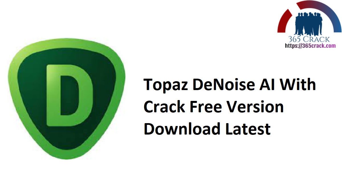 Topaz DeNoise AI With Crack Free Version Download Latest