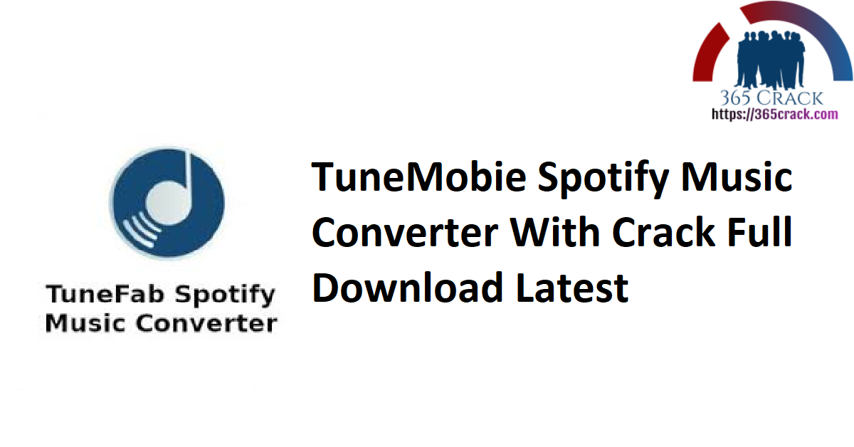 TuneMobie Spotify Music Converter With Crack Full Download Latest