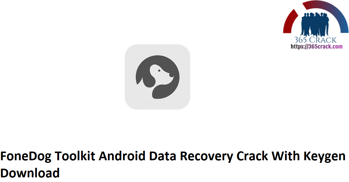 FoneDog Toolkit Android Data Recovery Crack With Keygen Download