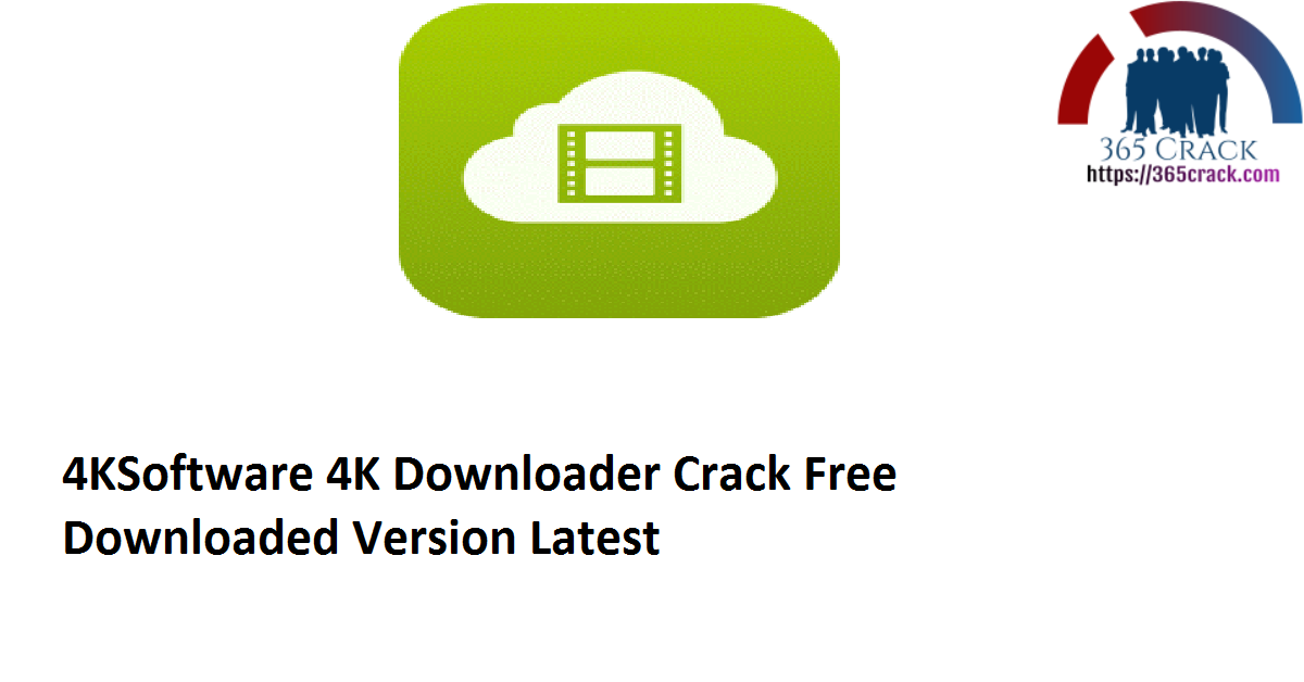 4KSoftware 4K Downloader 4.26.0 Crack Free Downloaded Version 2021 {Latest}