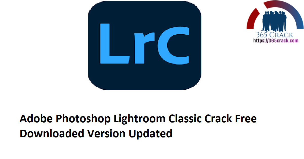 Adobe Photoshop Lightroom Classic v10.1.1 Crack Free Downloaded Version 2021 {Updated}