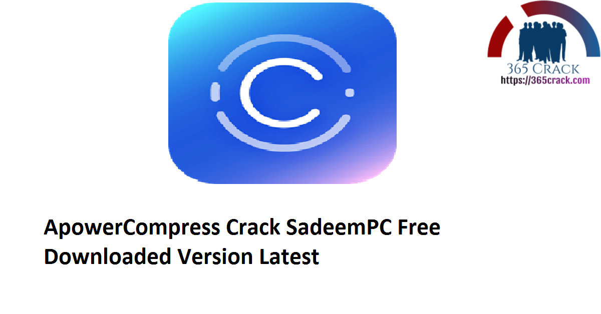 ApowerCompress 1.1.1.13 Crack SadeemPC Free Downloaded Version 2021 {Latest}