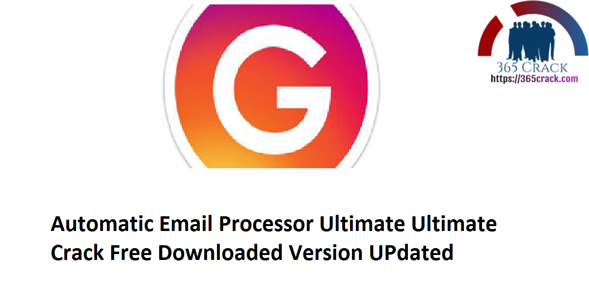 Automatic Email Processor Ultimate 2.13.4 Ultimate Crack Free Downloaded Version 2021 {UPdated}