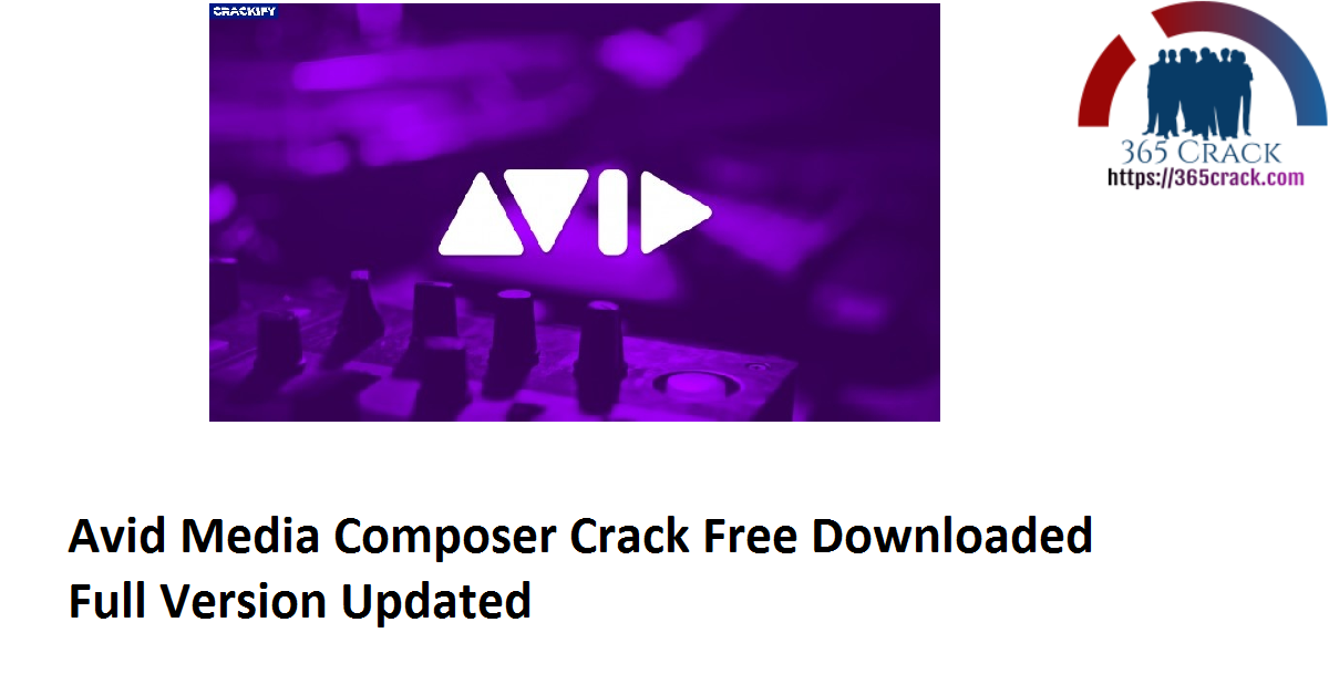 Avid Media Composer 8.5.0 Crack Free Downloaded Full Version 2021 {Updated}