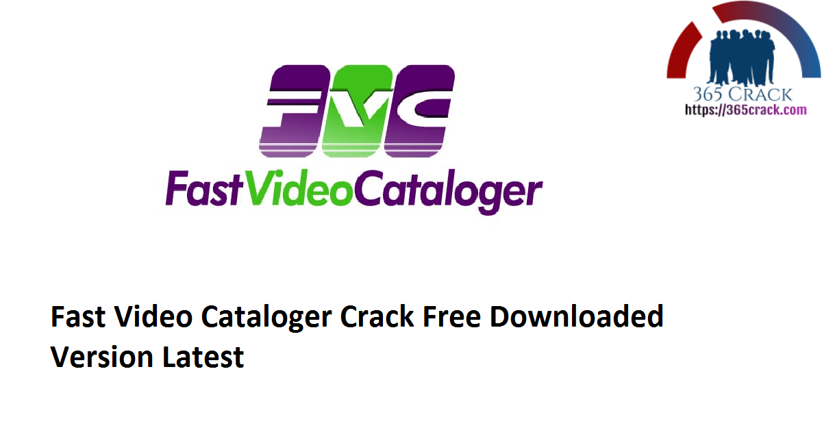 Fast Video Cataloger 7.0.1.0 Crack Free Downloaded Version 2021 {Latest}