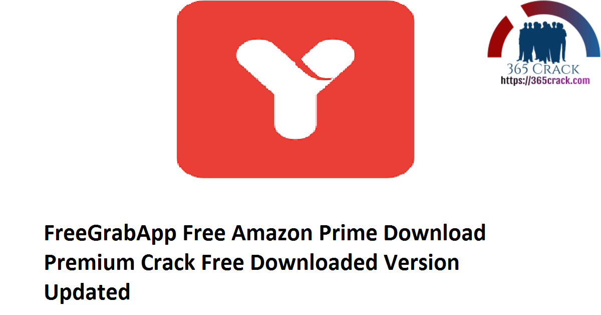 FreeGrabApp Free Amazon Prime Download 5.0.13.105 Premium Crack Free Downloaded Version 2021 {Updated}