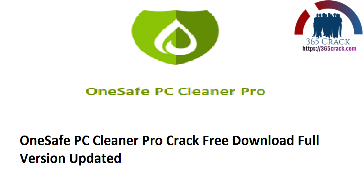 OneSafe PC Cleaner Pro 7.3.0.4 Crack Free Download Full Version 2021 {Updated}